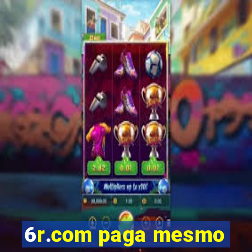 6r.com paga mesmo